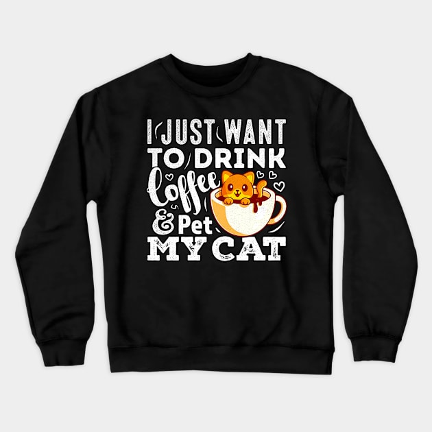 I Just Want To Drink Coffee And Pet My Cat Funny Cat Crewneck Sweatshirt by alyssacutter937@gmail.com